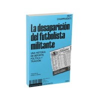 LA DESAPARICIÓN DEL FUTBOLISTA MILITANTE
